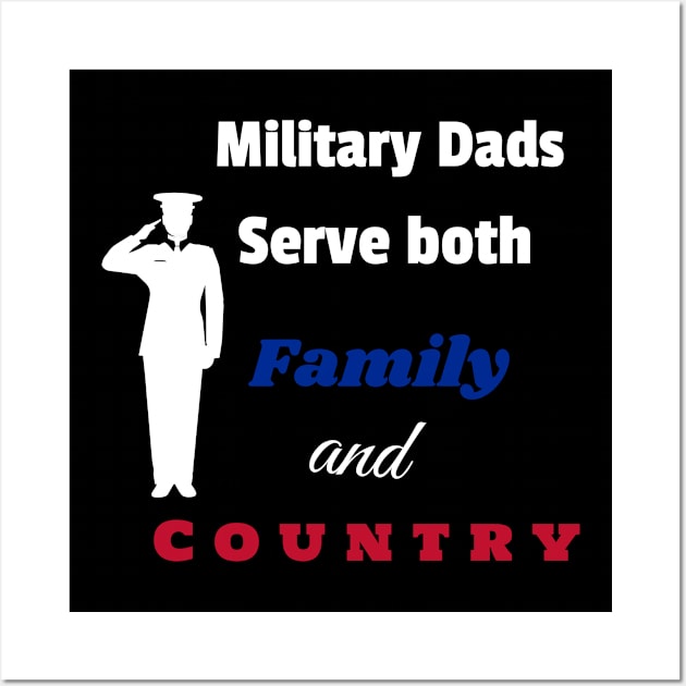 Military Dad serve both Family and Country Wall Art by DiMarksales